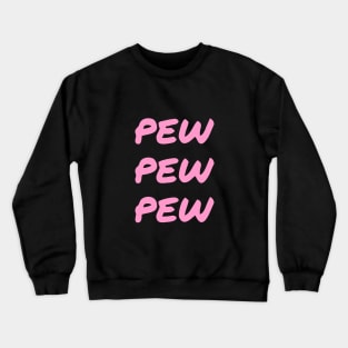 Pew Pew Pew pink funny Crewneck Sweatshirt